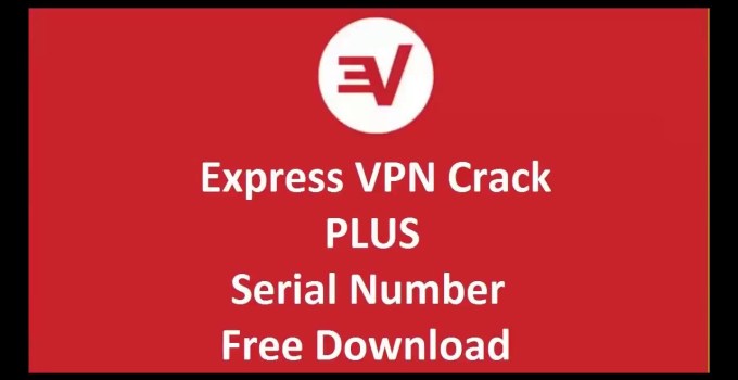 Express VPN 2018 Crack + Serial Key Free Full Download